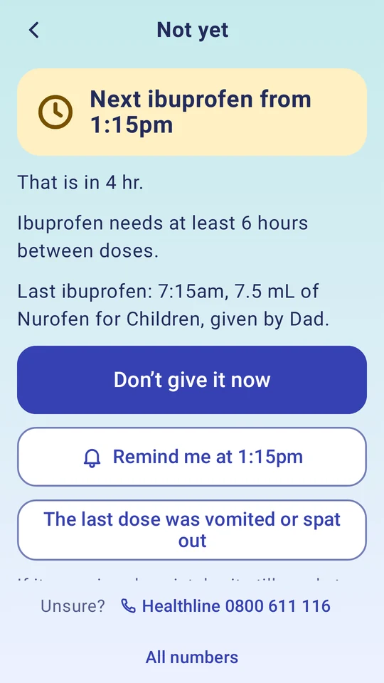 Not yet: next ibuprofen from 1:15pm. Ibuprofen needs at least 6 hours between doses. A button: Don't give it now.